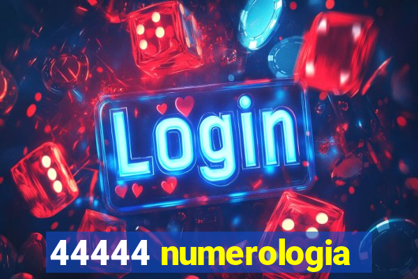 44444 numerologia